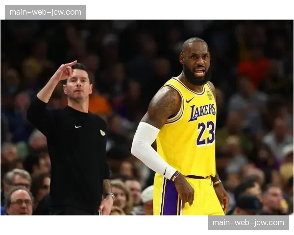 JJ雷迪克确立詹姆斯核心地位 湖人无限换防应对伤病潮冲击